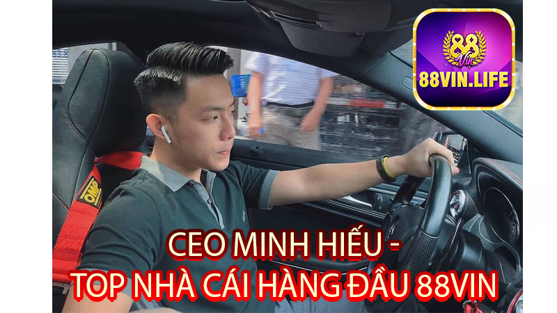CEO Minh Hiếu - Nhà Sáng Lập 88Vin Top Nhà Cái Hàng Đầu